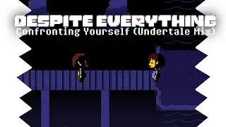 Despite Everything - Confronting Yourself (Undertale Mix)