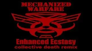 Mechanized Warfare - Enhanced Ecstasy (Collective Death Remix)