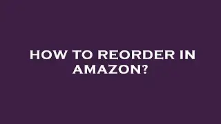 How to reorder in amazon?