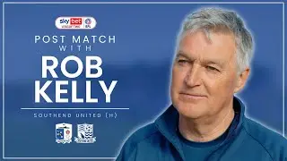 Post Match... with Rob Kelly: Southend United (H)