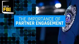 Inside the FBI Podcast: The Importance of Partner Engagement