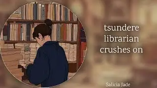 tsundere librarian crushes on you [f4m] [confession] [cute] [crush] [shy] [strangers to more]