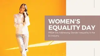 Women's Equality Day: Prism DJs Addressing Gender Inequality in the DJ Industry