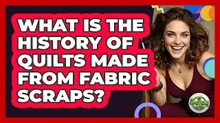 What Is The History Of Quilts Made From Fabric Scraps? - The Upcycle Lab