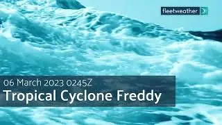 Fleetweather Connection:  Tropical Cyclone Freddy 06 Mar 2023 0245Z