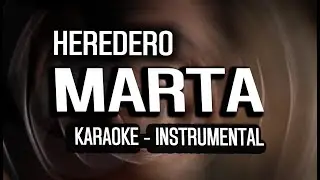 Heredero - Marta (KARAOKE - INSTRUMENTAL)