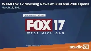 WXMI Fox 17 Morning News at 6:00 and 7:00 Opens, 3/19/2021