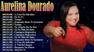Aurelina Dourado – Top 20 Louvores Pentecostais 2025 – Deus Vai Fazer e A Última Palavra