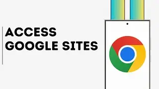 How to Access Google Sites on Phone