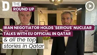 Iran negotiator holds 'serious' nuclear talks with EU official in Qatar | 22 June 2023
