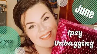 IPSY Unbagging || June 2019 || Makeup subscription