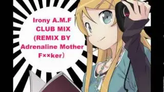 Irony A.M.F CLUB MIX （REMIX BY Adrenaline Mother Fxxker）