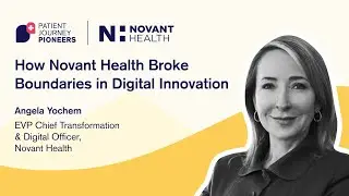 Patient Journey Pioneers E02: Angela Yochem-How Novant Health Broke Boundaries in Digital Innovation