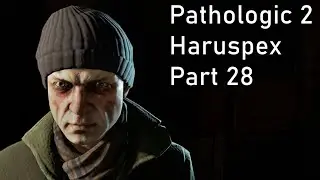 Pathologic 2 - Haruspex - Part 28