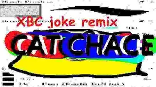 Cat Chace - XBC remix (Joke remix) (80 sub special)