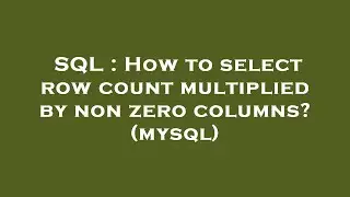 SQL : How to select row count multiplied by non zero columns? (mysql)