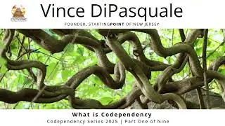 What is Codependency | Codependency Series 2025 - Part One of Nine | Vince DiPasquale