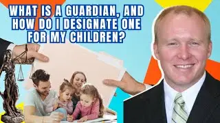 What is a guardian, and how do I designate one for my children?