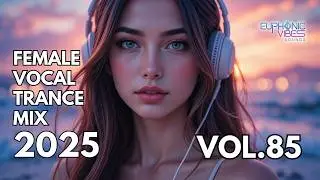 Female Vocal Trance Mix 2025 - Vol 85 | Uplifting & Euphoric Melodies
