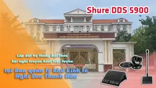 Hệ Thống Hội Nghị Shure DDS 5900: Nghi Sơn, Thanh H&oacute;a