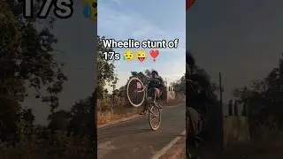 wheelie stunt of 17s 😥😜❣️#cyclestunt​ #wheelie​ #surfing​ #trending​ #cyclestunt​ #wheelie #cyling