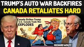 Canada Strikes Trump &mdash; Ford Fights to Survive Amid Auto Industry Chaos | Richard Wolff Responds