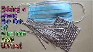 Making a Woven Mat Out of Aluminum Mask Strips!