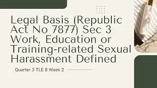 Quarter 3 TLE FCS 8 Week 2 Legal Basis Work, Education or Training-related Sexual Harassment Defined