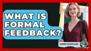What Is Formal Feedback? - Aspiring Teacher Guide
