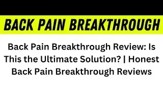 Back Pain Breakthrough Review: Is This the Ultimate Solution? Honest Back Pain Breakthrough Reviews