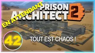 En attendant PA2 Ep 42 | C'est le chaos ! | Prison Architect Lets Play FR