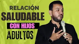Relaci&oacute;n Saludable Con Hijos Adultos | Erick Ram&iacute;rez