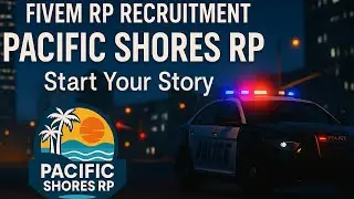 GTA 5 | FiveM RP Recruitment | Pacific Shores RP | Start Your Story