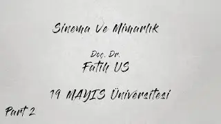 Sofart Talks: Mimarlık 07/2_19 Mayıs Üniversitesi_Doç. Dr. Fatih US_Sinema Ve Mimarlık