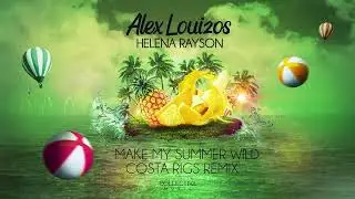 Alex Louizos x Helena Rayson - Make My Summer Wild (Costa Rigs Remix)