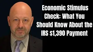 Your Economic Stimulus Check of $1390: What You Should Know About the IRS Payment
