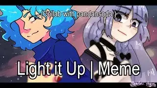 Light it Up | Meme (Collab with pandansoda) || OLD