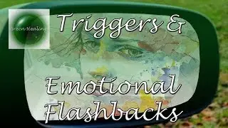 Triggers & Emotional Flashbacks | Abuse & Trauma Healing (Green Healing S2E12)