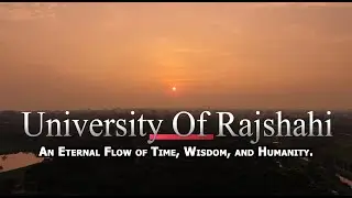 রাজশাহী বিশ্ববিদ্যালয়: সময়, জ্ঞান ও মানবতার অন্তহীন স্রোতধারা | Official Cinematic Documentary | RU