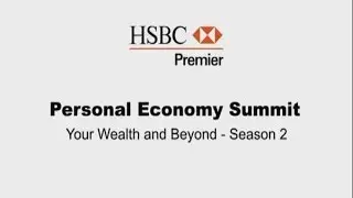 HSBC Premier: Personal Economy Summit | Your Wealth and Beyond &ndash; Season 2 | Episode 4