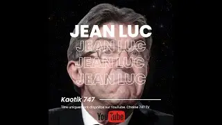 Kaotik 747 - Jean Luc M&eacute;lenchon