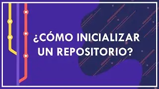&iquest;C&oacute;mo inicializar nuestro repositorio git? - git init