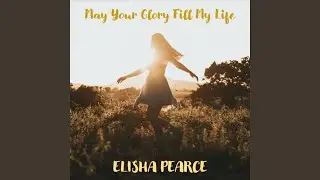 May Your Glory Fill My Life