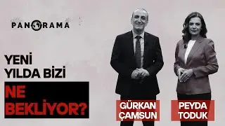 Yeni Yılda Bizi Ne Bekliyor? - Gürkan Çamsun & Peyda Toduk | Panorama 31 Aralık 2025