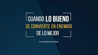 🔴Cuando lo bueno se convierte en enemigo de lo mejor|Culto dominical 28/12/2025|Ps.Santiago Escobar