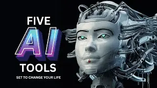 5 AI Tools Set To Change Your Life