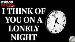 I Think of You on a Lonely Night – Emotional Blues Series | Emotional Blues Ballad