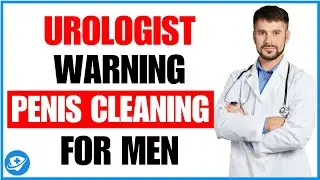 ⚠️Urologist Warning: 5 Penis Cleaning Mistakes Men Over 25 Must Avoid