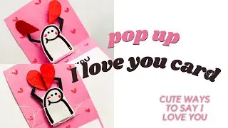 Cute Pop up card to say &ldquo;I love you&rdquo; 💌