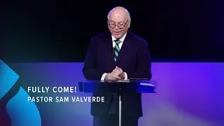 Fully Come! / 5-23-2021 - Pastor Sam Valverde